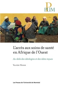 Valéry Ridde - L'accès aux soins de santé en Afrique de l'Ouest - Au-delà des idéologies et des idées reçues.