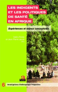 Valéry Ridde et Jean-Pierre Jacob - Les indigents et les politiques de santé en Afrique - Expériences et enjeux conceptuels.