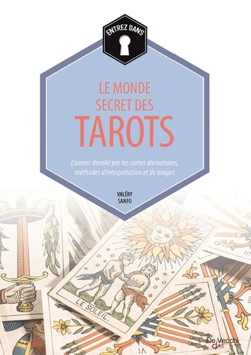 Valéry Sanfo - Entrez dans... le monde secret des Tarots - L'avenir dévoilé par les cartes divinatoires, méthodes d'interprétation et de tirages.