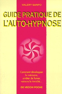 Valéry Sanfo - Guide pratique de l'auto-hypnose - Comment développer la mémoire, arrêter de fumer, vaincre la timidité....