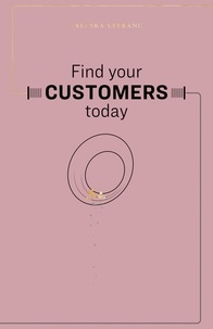 Livre audio italien téléchargement gratuit Find Your Customers Today  - Develop Your Business (French Edition) par Valeska Lefranc 9791040514206 PDF iBook PDB