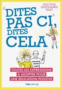 Dites pas ci, dites cela - Toutes les expressions à adopter pour une éducation positive