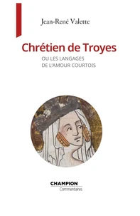 Chrétien de Troyes ou les langages de l'amour courtois
