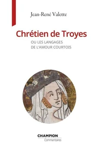 Chrétien de Troyes ou les langages de l'amour courtois