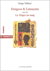 Fatigues & Limacons Ou Six Petites Fetes En Attendant Suivie De Le Negre Au Sang