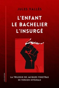 L'Enfant - Le Bachelier - L’Insurgé