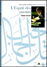 Une Autre Histoire Des Religions. Tome 5, L'Esprit Des Savoirs