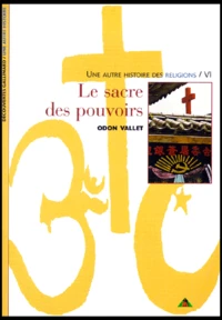 Une Autre Histoire Des Religions. Tome 6, Le Sacre Des Pouvoirs