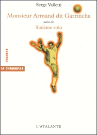 Monsieur Armand dit Garrincha suivi de Sixième solo