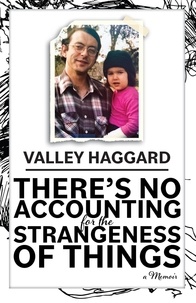  Valley Haggard - There's No Accounting for the Strangeness of Things.