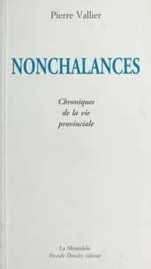 Nonchalances : chroniques de la vie provinciale