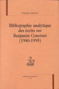 Bibliographie analytique des écrits sur Benjamin Constant, 1980-1995 - comprenant un complément à la "Bibliographie analytique" publiée sous la direction du professeur