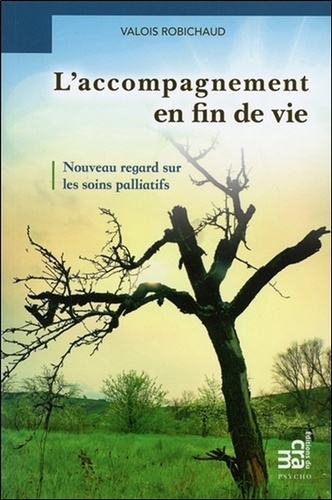 Valois Robichaud - L'accompagnement en fin de vie - Nouveau regard sur les soins palliatifs.