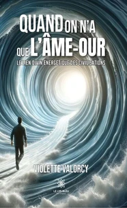 Quand on a que l'Ame-aour, le lien divin énergetique des civilisations