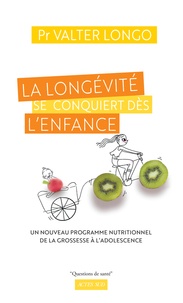 Valter Longo - La longévité se conquiert dès l'enfance - Un nouveau programme nutritionnel de la grossesse à l'adolescence.