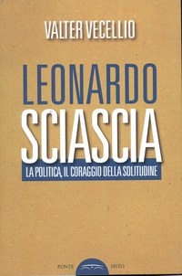 Valter Vecellio - Leonardo Sciascia - La politica, il coraggio della solitudine.