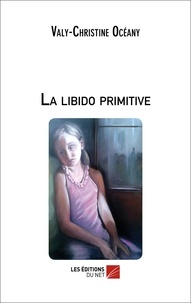 Valy-Christine Océany - La libido primitive.