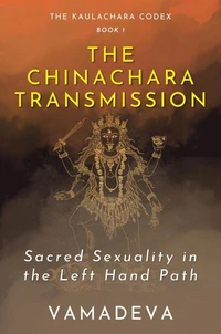 The Chinachara Transmission: Sacred Sexuality in the Left Hand Path