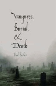 Vampires, Burial, and Death - Folklore and Reality; With a New Introduction.