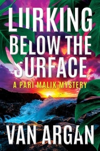  Van Argan - Lurking Below the Surface - A Pari Malik Mystery, #5.