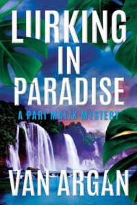  Van Argan - Lurking in Paradise - A Pari Malik Mystery, #3.