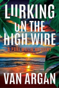  Van Argan - Lurking on the High Wire - A Pari Malik Mystery, #4.