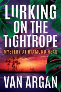  Van Argan - Lurking on the Tightrope: Mystery at Diamond Head - A Pari Malik Mystery, #1.