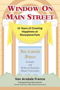 Window on Main Street: 35 Years of Creating Happiness at Disneyland Park