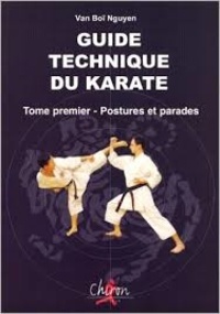 Van-Boï Nguyen - Guide Technique Du Karate Tome 1 : Postures Et Parades.