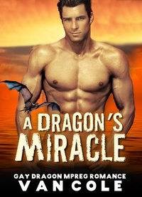  Van Cole - A Dragon’s Miracle: Gay Dragon MPREG Romance.