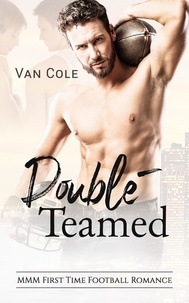  Van Cole - Double-Teamed: MMM First Time Football Romance.