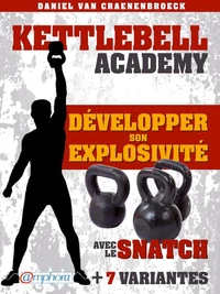Kettlebell Academy - Développer son explosivité avec le snatch
