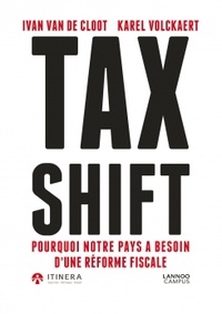 Van de cloot et karel volckaer Ivan - Tax Shift - Pourquoi notre pays a besoin d'urgence d'une réforme fiscale.