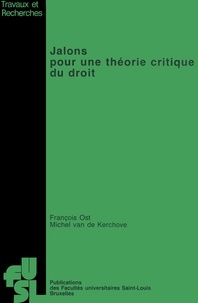 Van de kerchove Ost et François Ost - Jalons pour une theorie critique du droit.