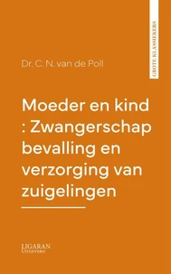 Moeder en kind : Zwangerschap bevalling en verzorging van zuigelingen