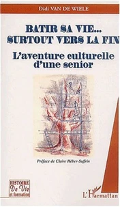 Bâtir sa vie... surtout vers la fin. L'aventure culturelle d'une senior