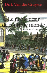 Le Noble Desir De Courir Le Monde. Voyager En Asie Au Xviieme Siecle