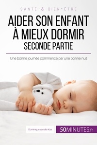 Van der kaa Dominique - Famille  : Aider son enfant à mieux dormir - Seconde partie - Une bonne journée commence par une bonne nuit.
