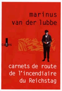 Carnets De Route De L'Incendiaire Du Reichstag Et Autres Ecrits