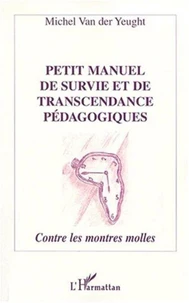Petit manuel de survie et de transcendance pédagogiques. Contre les montres molles