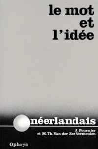 Le Mot Et L'Idee Neerlandais. Francais-Neerlandais Et Neerlandais-Francais