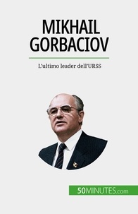 Van driessche Véronique - Mikhail Gorbaciov - L'ultimo leader dell'URSS.