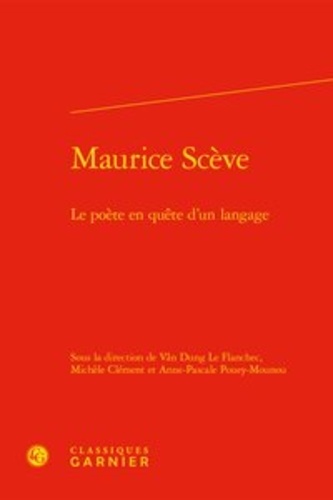Maurice Scève. Le poète en quête d'un langage