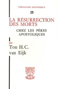 Charles Kannengiesser et Van eijk Ahc - Th n25 - la resurrection des morts chez les peres apostoliques.
