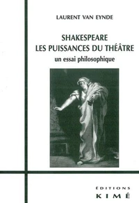 Shakespeare, les puissances du théâtre