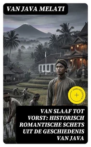 Van Slaaf tot Vorst: Historisch Romantische Schets uit de Geschiedenis van Java