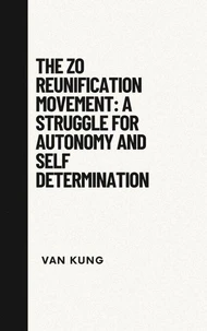 The Zo Reunification Movement: A Struggle For Autonomy And Self Determination