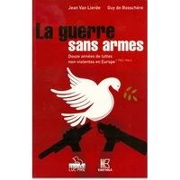 La Guerre Sans Armes. Douze Annees De Luttes Non-Violentes En Europe (1952-1964)