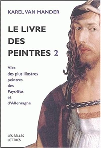 Le Livre Des Peintres. Tome 2, Vies Des Plus Illustres Peintres Des Pays-Bas Et D'Allemagne