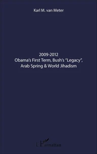 2009-2012 Obama's First Term, Bush's "Legacy", Arab Spring & World Jihadism